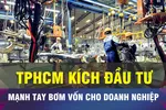 18 GIỜ NGÀY 21-1: TPHCM bơm vốn cho doanh nghiệp để kích đầu tư 