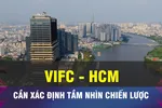 18 GIỜ NGÀY 31-1: Xác định rõ tầm nhìn chiến lược cho VIFC - HCMC