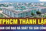18 GIỜ NGÀY 2-2: TPHCM lập Ban Chỉ đạo rà soát tài sản công