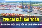 18 GIỜ NGÀY 12-2: TPHCM giải bài toán liên thông 'chợ vốn' và 'chợ hàng hóa'
