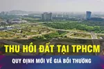 18 GIỜ NGÀY 11-3: Quy định mới về bồi thường khi thu hồi đất tại TPHCM