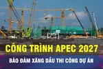 18 GIỜ NGÀY 13-3: Bảo đảm xăng, dầu cho các công trình APEC 2027