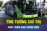 18 GIỜ NGÀY 20-3: Thủ tướng chỉ thị phát triển giao thông điện