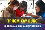 18 GIỜ NGÀY 23-3: TPHCM xây dựng hệ thống an sinh xã hội toàn diện