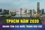 18 GIỜ NGÀY 6-4: TPHCM sẽ ngang tầm các nước trong khu vực