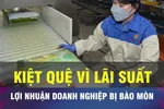18 GIỜ NGÀY 18-4: Lãi suất cao đang 'bào mòn' lợi nhuận doanh nghiệp