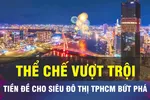 18 GIỜ NGÀY 26-5: Thể chế vượt trội để siêu đô thị TPHCM bứt phá