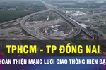 18 GIỜ NGÀY 13-6: TPHCM và TP Đồng Nai kết nối hệ thống giao thông