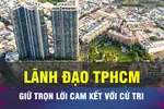18 GIỜ NGÀY 26-6: Lãnh đạo TPHCM giữ lời cam kết với cử tri
