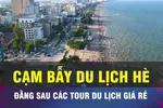 18 GIỜ NGÀY 30-6: Cạm bẫy đằng sau các tour du lịch hè giá rẻ