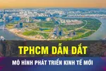 18 GIỜ NGÀY 2-7: TPHCM dẫn dắt mô hình phát triển kinh tế mới
