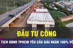 18 GIỜ NGÀY 6-7: TPHCM đặt mục tiêu giải ngân đầu tư công 100%
