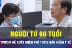18 GIỜ NGÀY 17-7: TPHCM đề xuất miễn phí BHYT cho người từ 60 tuổi