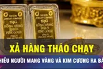 18 GIỜ NGÀY 25-7: Vàng bị bán tháo sau sự cố kim cương lậu