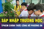 18 GIỜ NGÀY 17-8: TPHCM công bố phương án sắp xếp trường công