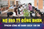 18 GIỜ NGÀY 22-8: TPHCM công bố 100 doanh nghiệp chậm đóng BHXH 
