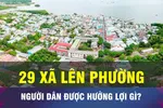 18 GIỜ NGÀY 7-9: Chuyển xã lên phường, thêm xung lực để phát triển