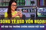18 GIỜ NGÀY 18-9: Quỹ đầu tư ngoại muốn rót tỷ USD vào chứng khoán