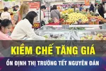 18 GIỜ NGÀY 30-10: Ghìm cương giá, giữ ổn định thị trường Tết Nguyên đán