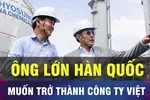 18 GIỜ HÔM NAY: Tập đoàn Hyosung muốn đầu tư 100 năm tại Việt Nam