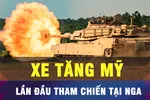 18 GIỜ HÔM NAY: Xe tăng Abrams lần đầu tham chiến trên lãnh thổ Nga