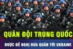 18 GIỜ HÔM NAY: Mỹ đề nghị Trung Quốc gìn giữ hòa bình tại Ukraine