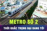 18 GIỜ HÔM NAY: TPHCM chuẩn bị khởi công metro Bến Thành - Tham Lương
