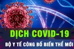 18 GIỜ HÔM NAY: Bộ Y tế thông báo về biến thể mới của virus SARS-CoV-2 