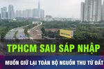 18 GIỜ HÔM NAY: TPHCM muốn giữ lại toàn bộ nguồn thu từ đất 