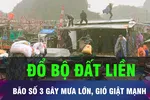 18 GIỜ HÔM NAY: Bão số 3 đổ bộ đất liền, gây mưa lớn, gió giật mạnh