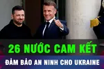 18 GIỜ HÔM NAY: Phương Tây cam kết đảm bảo an ninh cho Ukraine 