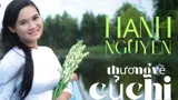 Ca sĩ Hạnh Nguyên trở lại với "Thương về Củ Chi" ngợi ca vùng đất thép