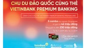 Chu du đảo quốc cùng thẻ VietinBank Premium Banking