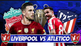 Dự đoán Liverpool – Atletico Madrid (lượt đi 0-1): The KOP quyết chí phục thù (Mới cập nhật)