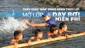 Thầy giáo “nắn” dòng kênh thủy lợi mở lớp dạy bơi miễn phí