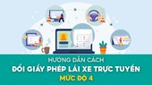 Hướng dẫn cách đổi giấy phép lái xe trực tuyến mức độ 4