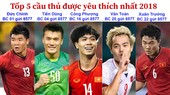 Tốp 5 cầu thủ được yêu thích 2018: Đức Chinh, Tiến Dũng, Công Phượng, Văn Toàn và Xuân Trường