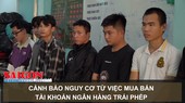 Cảnh báo nguy cơ từ việc mua bán tài khoản ngân hàng trái phép
