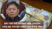 Bắt giữ đối tượng vận chuyển 11kg ma túy đá trên taxi ở Hà Tĩnh