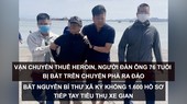Tin nóng: Vận chuyển thuê heroin, người đàn ông bị bắt trên chuyến phà ra đảo; Nguyên bí thư xã ký khống 1.600 hồ sơ tiếp tay tiêu thụ xe gian