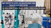 Tin nóng: Một người tử vong, hai người nhập viện nghi do ngộ độc rượu; Vụ cháy ở Nha Trang khiến 3 ông cháu tử vong