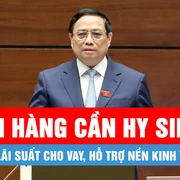 Podcast bản tin tối 11-2: Ngân hàng cần hy sinh một phần lợi nhuận để giảm lãi suất cho vay, hỗ trợ nền kinh tế