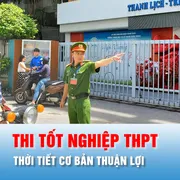 Podcast bản tin tối 9-6: Thời tiết cơ bản thuận lợi trong kỳ thi tốt nghiệp THPT năm nay