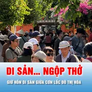 Podcast: Giữ hồn di sản giữa cơn lốc đô thị hóa - Bài 1: Di sản… ngộp thở