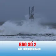 Podcast tin thời sự ngày 26-7: Bão số 2 gây biển động mạnh, sóng biển cao 2-4m