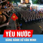 Podcast: Yêu nước, tự hào dân tộc bằng hành xử văn minh
