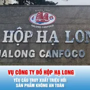 Podcast bản tin tối 12-1: Vụ Công ty đồ hộp Hạ Long: Yêu cầu truy xuất triệu hồi sản phẩm không an toàn