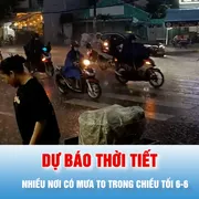 Podcast bản tin tối 6-6: Dự báo nhiều nơi có mưa to trong chiều tối 6-6