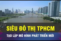 Tạo lập mô hình phát triển mới cho siêu đô thị TPHCM