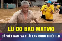 18 GIỜ NGÀY 8-10: Việt Nam và Thái Lan cùng chịu thiệt hại do lũ